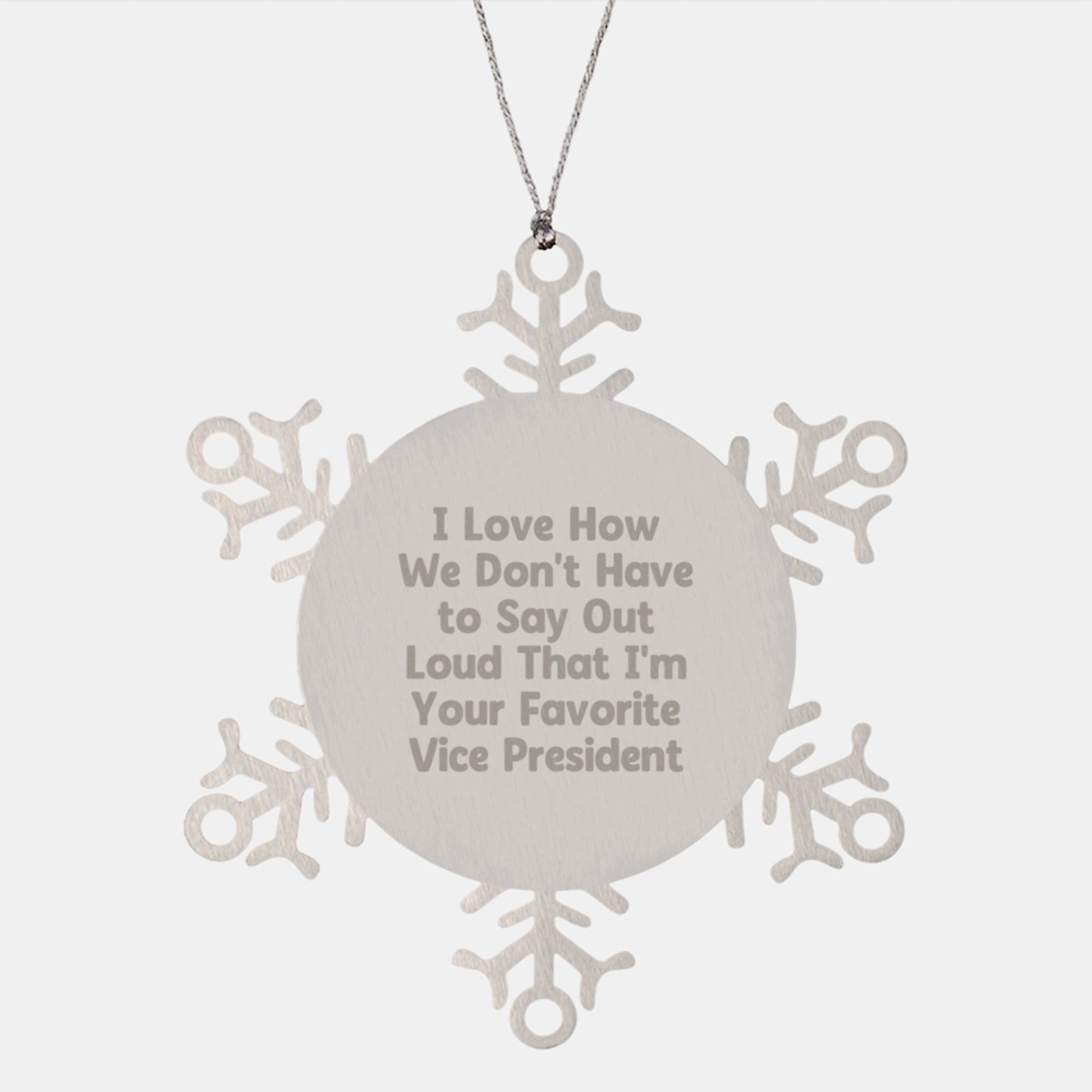 Vice President Gifts, Christmas Snowflake Ornament, I Love How We Don't Have To Say Out Loud That I'm Your Favorite Vice President, Gifts from Friends, Gifts for Vice President - Image 1