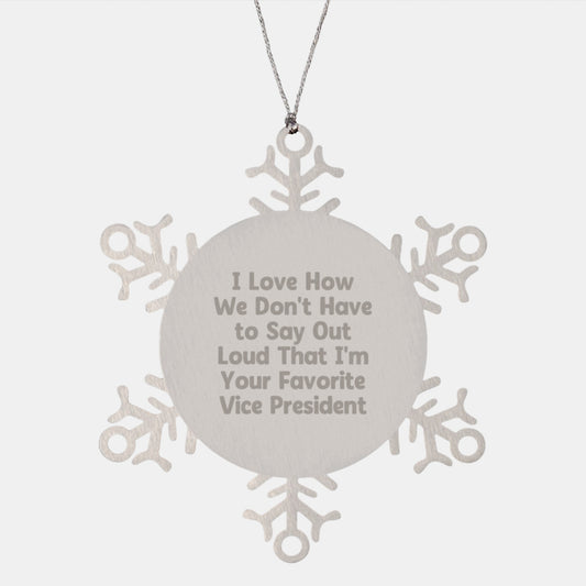 Vice President Gifts, Christmas Snowflake Ornament, I Love How We Don't Have To Say Out Loud That I'm Your Favorite Vice President, Gifts from Friends, Gifts for Vice President - Image 1