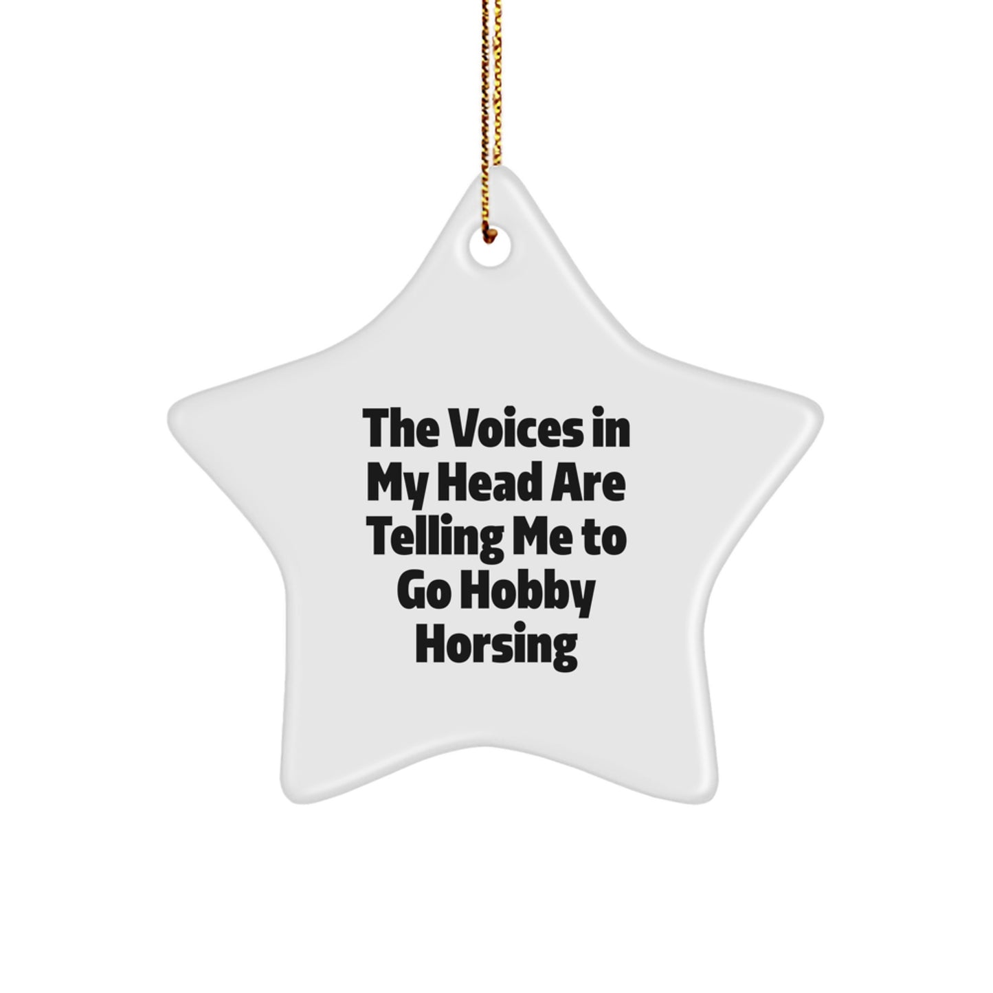 Funny Hobby Horsing Christmas Unique Gifts from Friends for Hobby Horsing Enthusiasts - Star Ornament, The Voices In My Head Are Telling Me To Go Hobby Horsing, Unique - Image 1