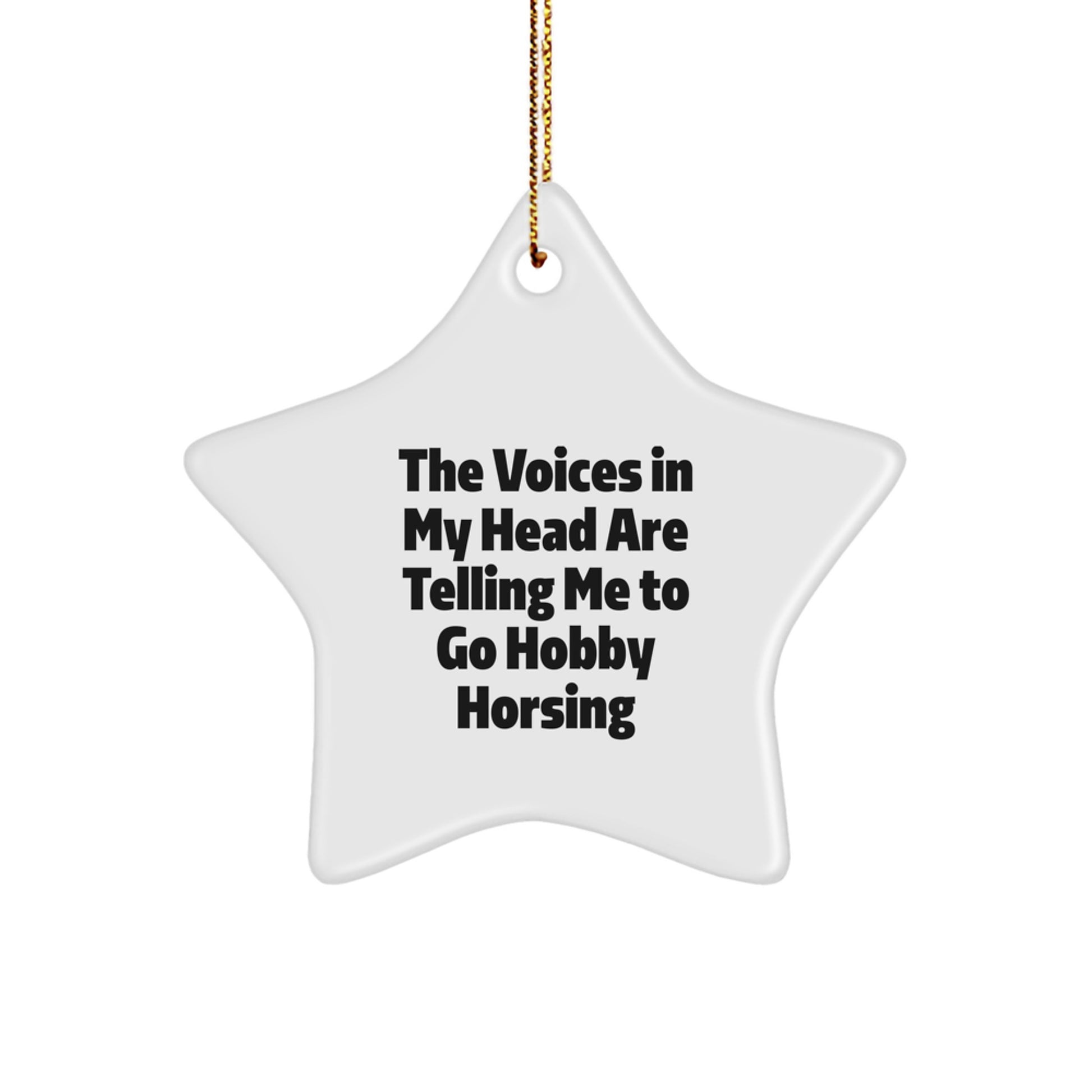 Funny Hobby Horsing Christmas Unique Gifts from Friends for Hobby Horsing Enthusiasts - Star Ornament, The Voices In My Head Are Telling Me To Go Hobby Horsing, Unique - Image 1