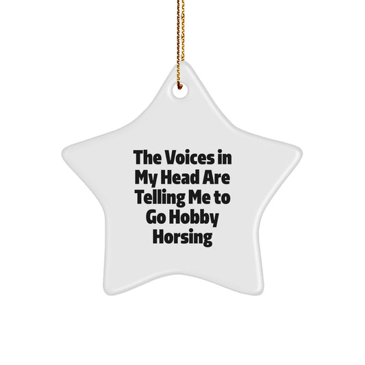 Funny Hobby Horsing Christmas Unique Gifts from Friends for Hobby Horsing Enthusiasts - Star Ornament, The Voices In My Head Are Telling Me To Go Hobby Horsing, Unique - Image 1