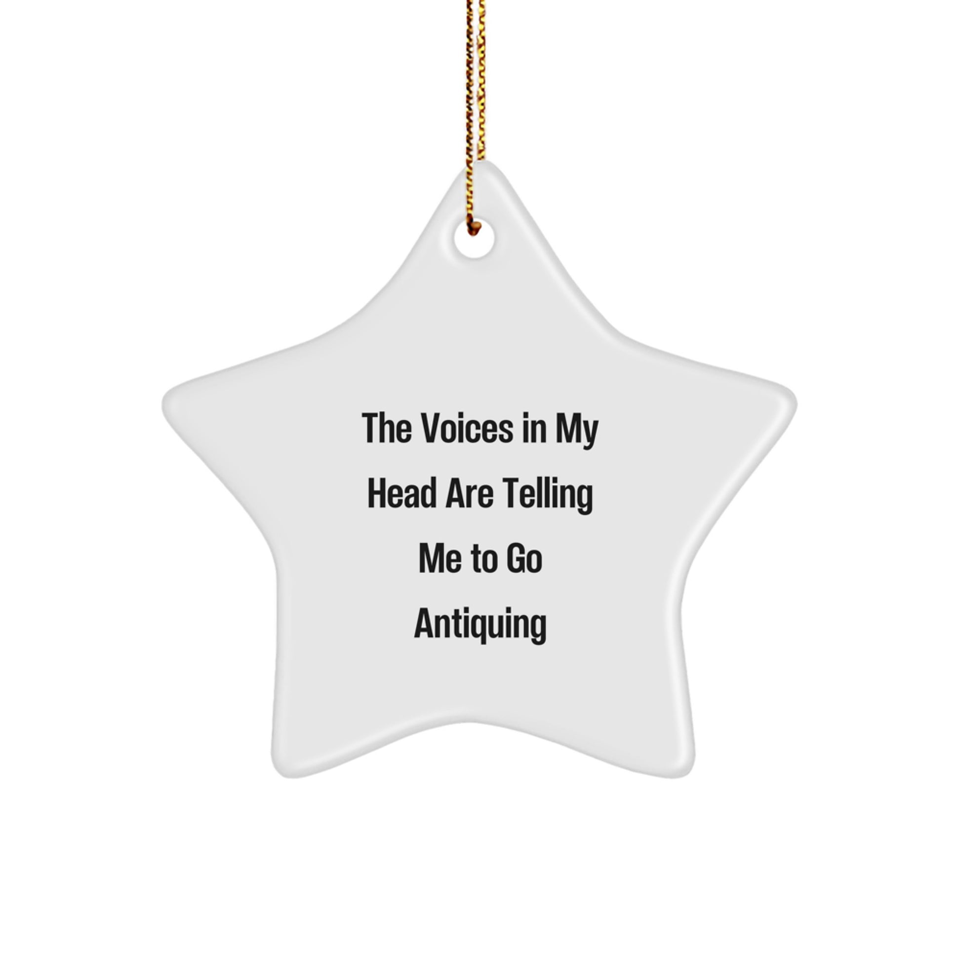 Funny Antiquing Star Ornament, Gifts from Friends, Perfect for Christmas, The Voices In My Head Are Telling Me To Go, Antiquing Lover Gifts - Image 1