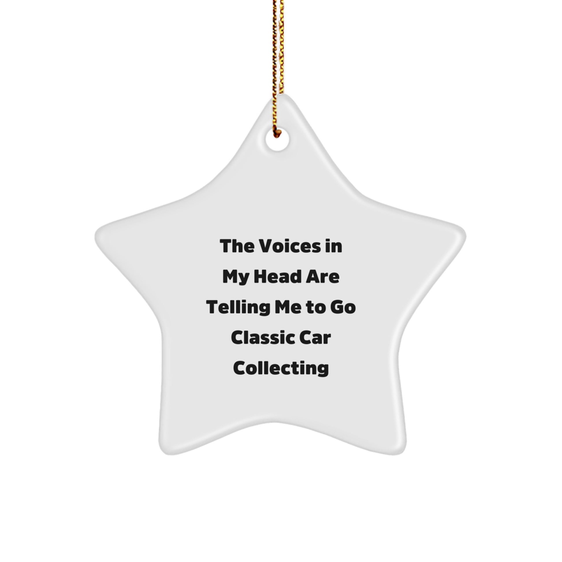 Funny Classic Car Collecting Gifts for Men - Star Ornament from Friends - Christmas Unique Decorations for Classic Car Enthusiasts - The Voices In My Head Are Telling Me To Go Classic Car Collecting - Image 1