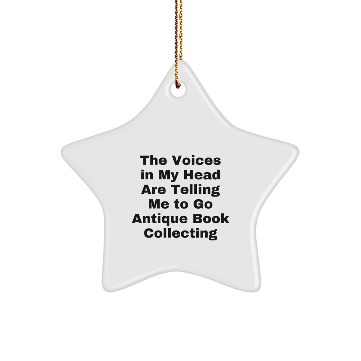 Funny Antique Book Collecting Gifts from Friends, Women, Christmas Unique Decorations with Star Ornament Quote, The Voices In My Head Are Telling Me To Go Antique Book Collecting - Image 1