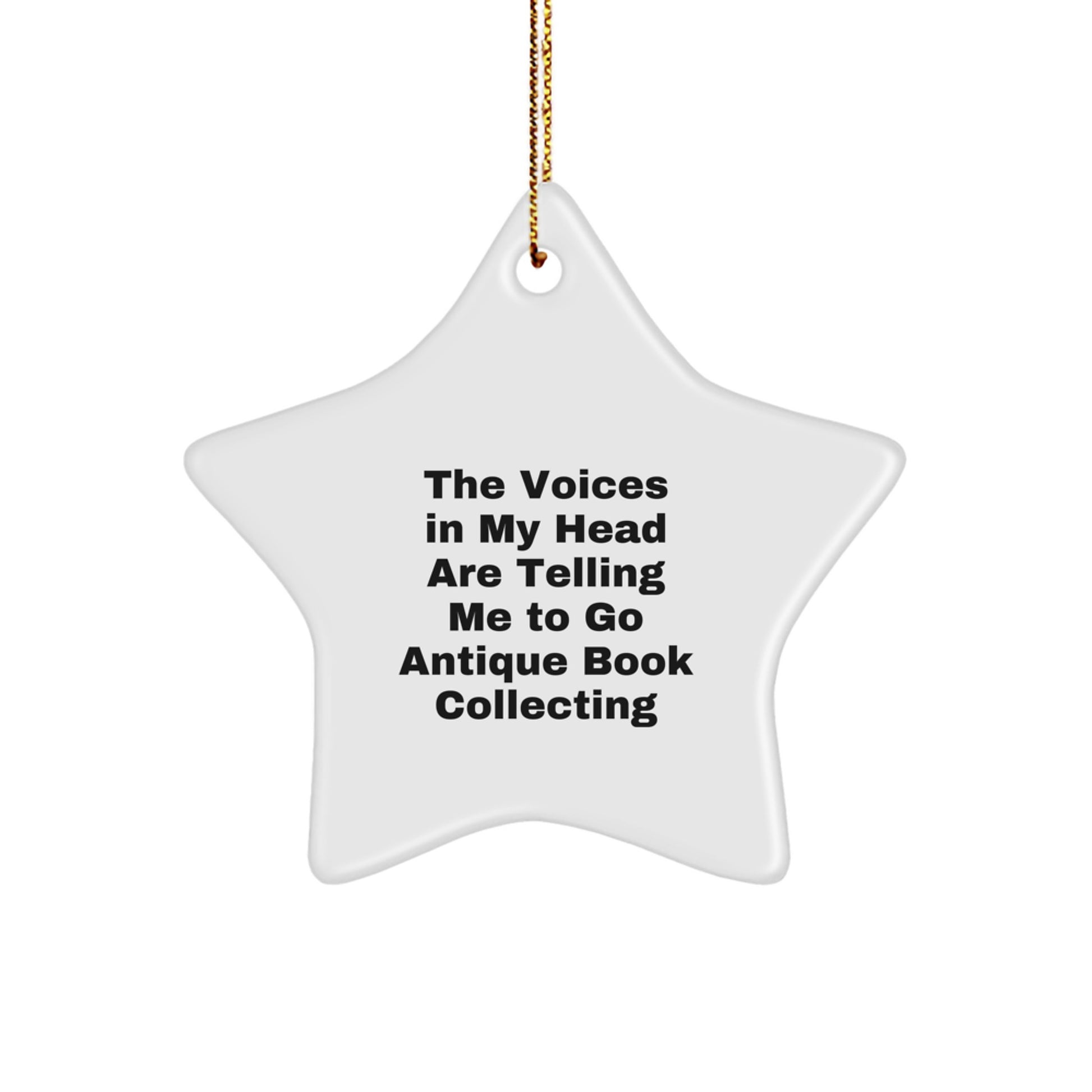 Funny Antique Book Collecting Gifts from Friends, Women, Christmas Unique Decorations with Star Ornament Quote, The Voices In My Head Are Telling Me To Go Antique Book Collecting - Image 1