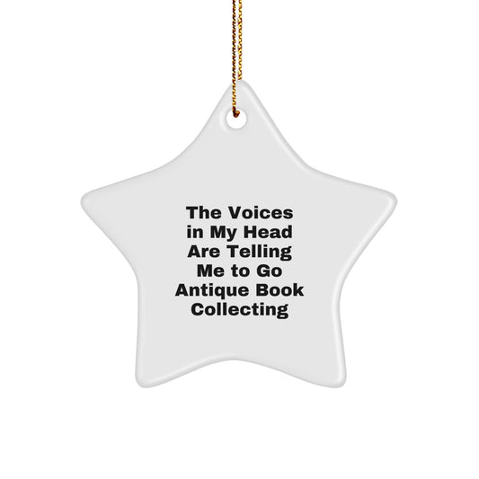 Funny Antique Book Collecting Gifts from Friends, Women, Christmas Unique Decorations with Star Ornament Quote, The Voices In My Head Are Telling Me To Go Antique Book Collecting - Image 1