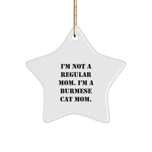 Burmese Cat Mom Funny Star Ornament Gifts from Family for Christmas, A Unique Holiday Decoration for Cat Lovers, 'I'm Not A Regular Mom. I'm A Burmese Cat Mom.' - Image 1