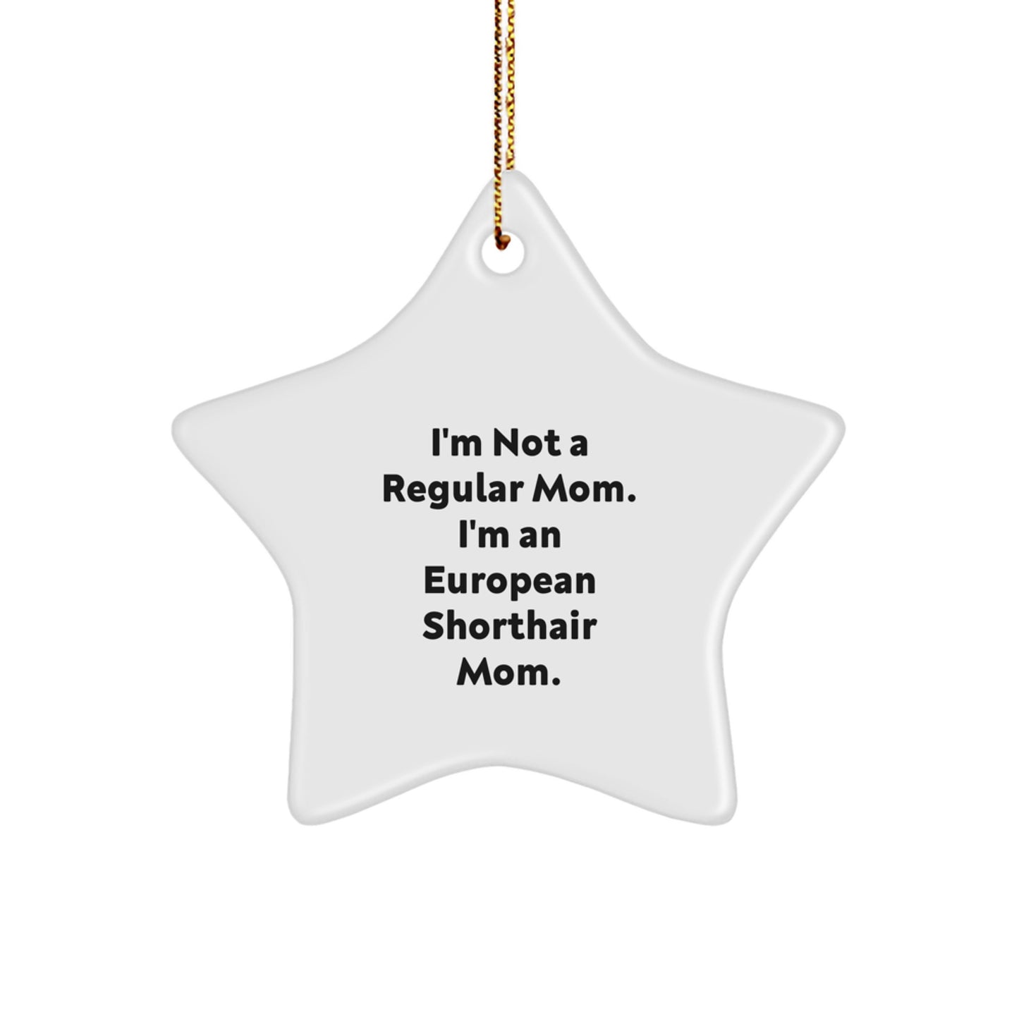 Funny European Shorthair Cat Christmas Unique Gifts from Mom, Star Ornament for European Shorthair Cat Enthusiast, Inspirational Holiday Decor, 'I'm Not A Regular Mom. I'm An European Shorthair Mom.' - Image 1