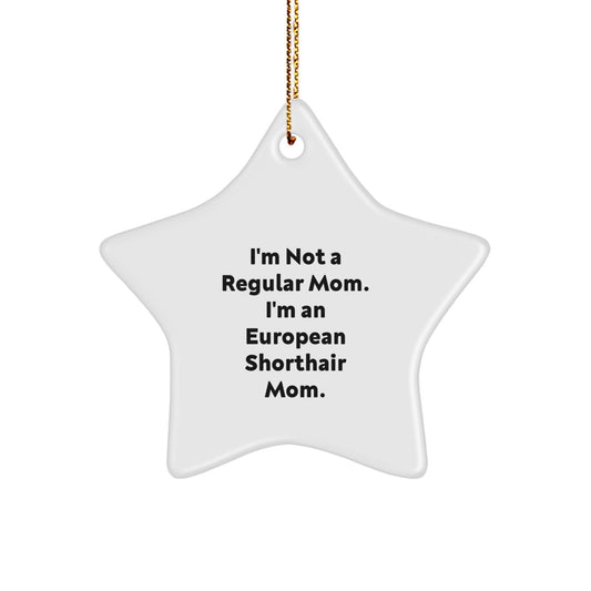 Funny European Shorthair Cat Christmas Unique Gifts from Mom, Star Ornament for European Shorthair Cat Enthusiast, Inspirational Holiday Decor, 'I'm Not A Regular Mom. I'm An European Shorthair Mom.' - Image 1