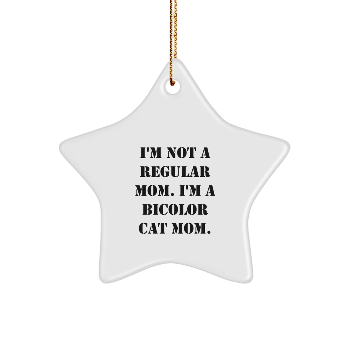 Funny Bicolor Cat Mom Star Ornament, Gifts from Family for Christmas, 'I'm Not A Regular Mom. I'm A Bicolor Cat Mom.' - Image 1