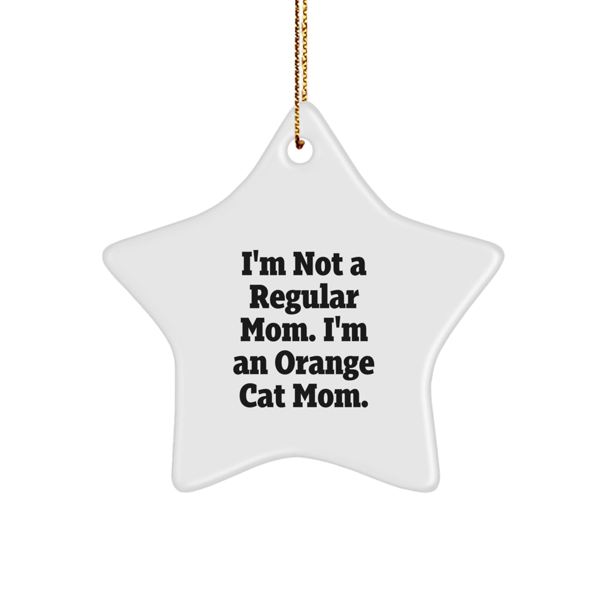 Orange Cat Mom's Funny Christmas Unique Gift, I'm Not A Regular Mom. I'm An Orange Cat Mom. - Star Ornament for Orange Cat Lovers, Gifts from Family to Friends - Image 1