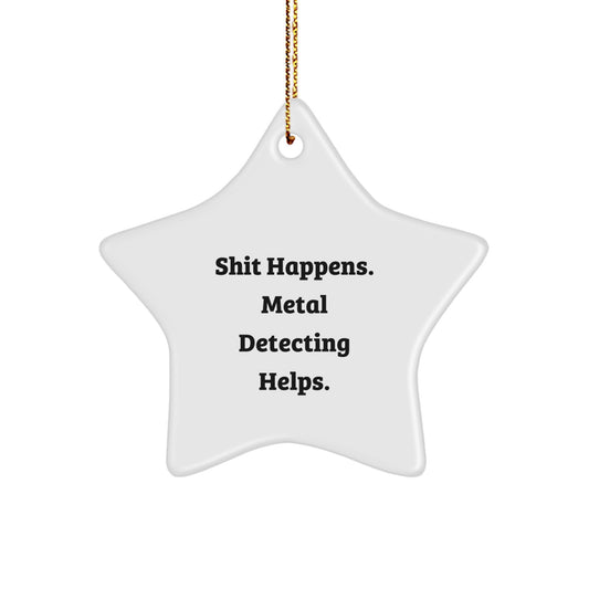Fun Metal Detecting Star Ornament Gift for Metal Detecting Enthusiasts, Funny Quote, Christmas Unique Gifts from Friends or Family - Image 1