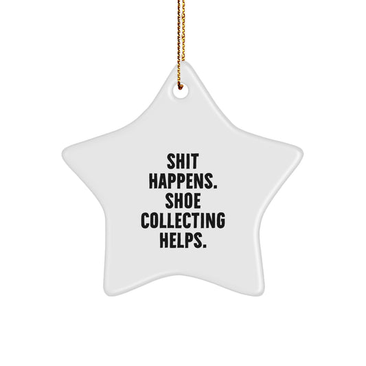 Funny Shoe Collecting Gifts for Men - Star Ornament with Shit Happens. Shoe Collecting Helps. Quote, Great Christmas Unique Gifts from Friends to Family - Image 1