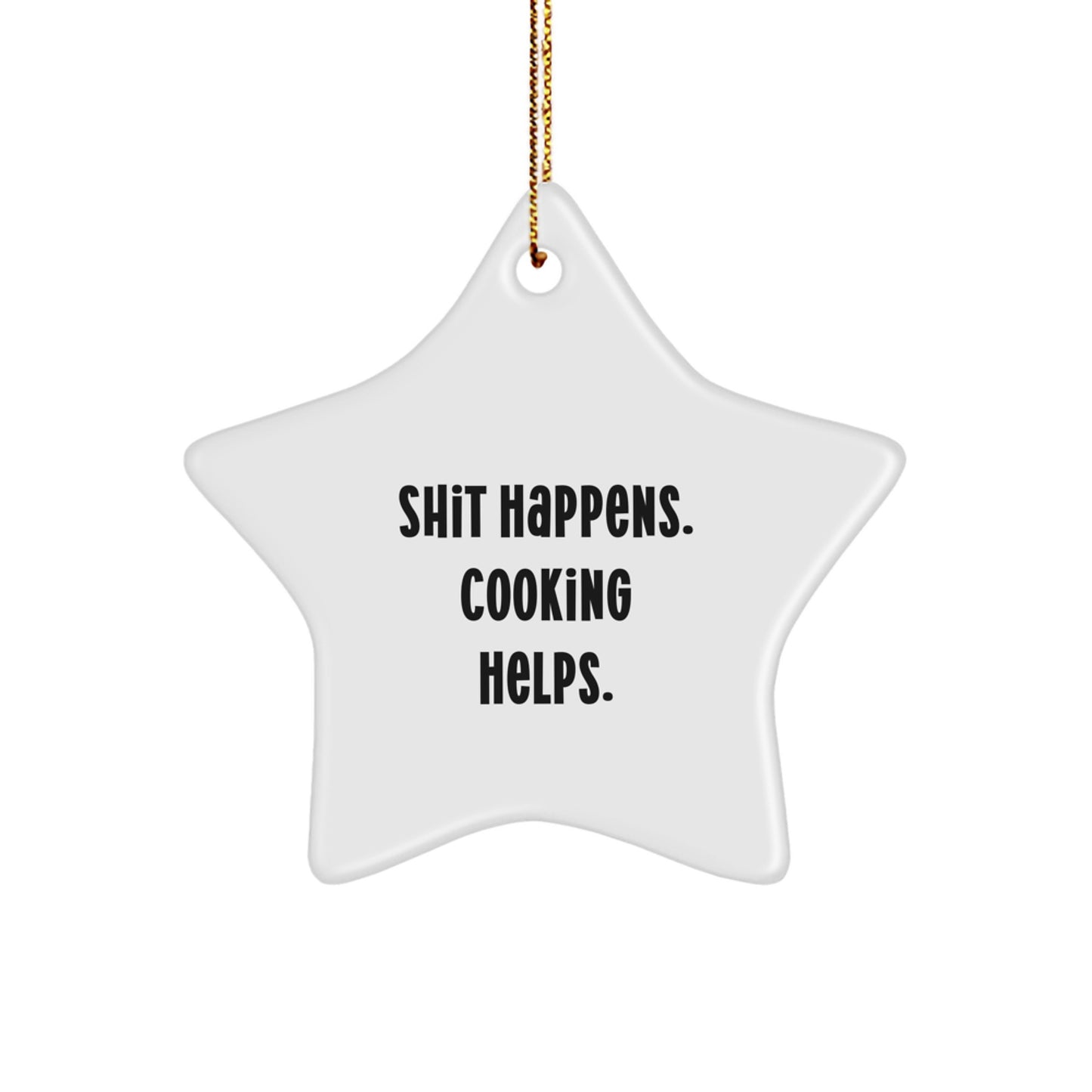 Funny Cooking Christmas Star Ornament Gifts from Friends for Men Cooking Enthusiasts, Shit Happens. Cooking Helps. - Image 1