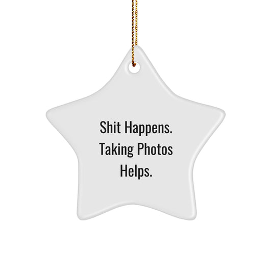 Christmas Star Ornament Gifts for Taking Photos Lovers Funny Quote 'Shit Happens. Taking Photos Helps.' from Friends to Family - Image 1
