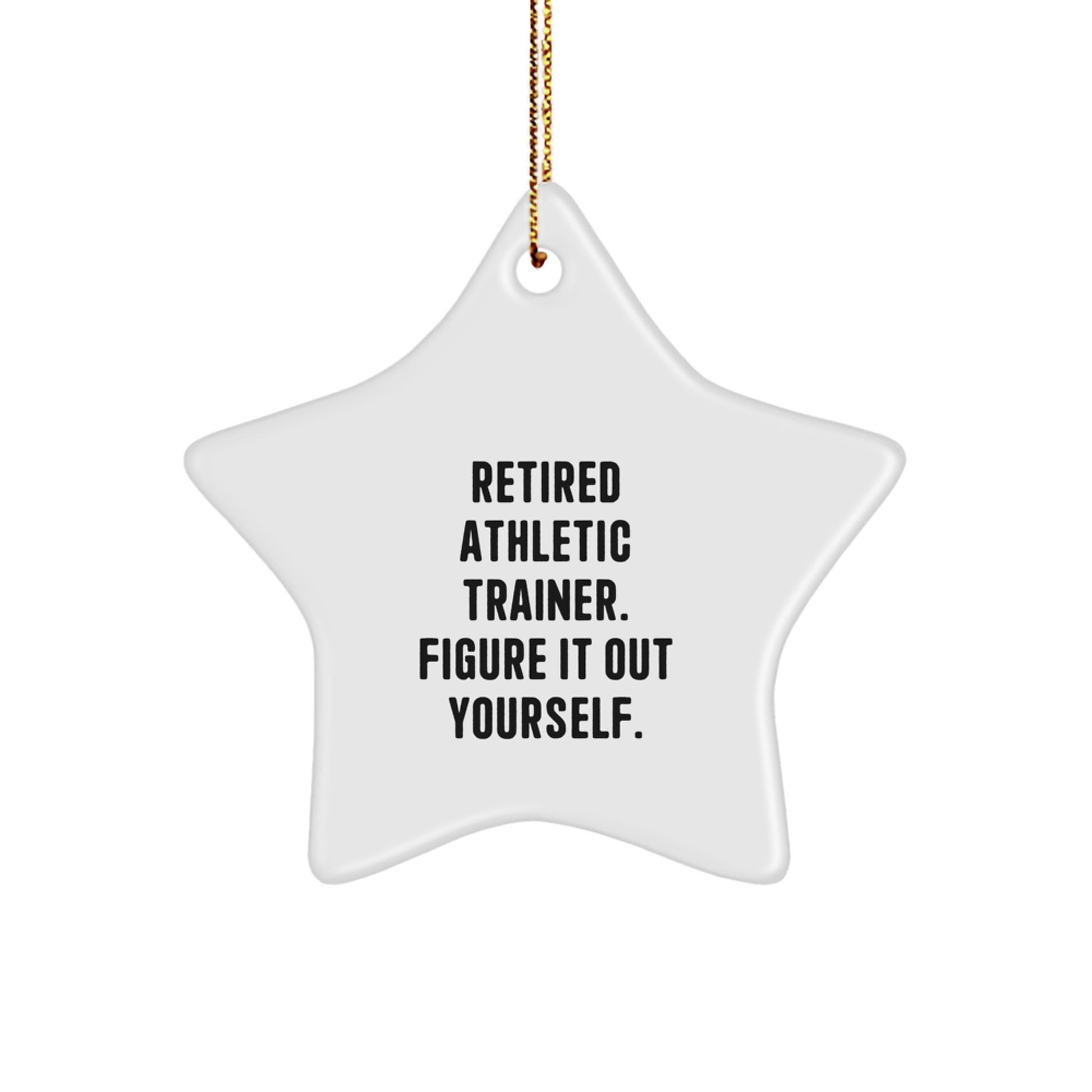 Funny Athletic Trainer Gifts from Friends, Gifts for Athletic Trainers, Star Ornament, 'Retired Athletic Trainer. Figure It Out Yourself.' - Image 1