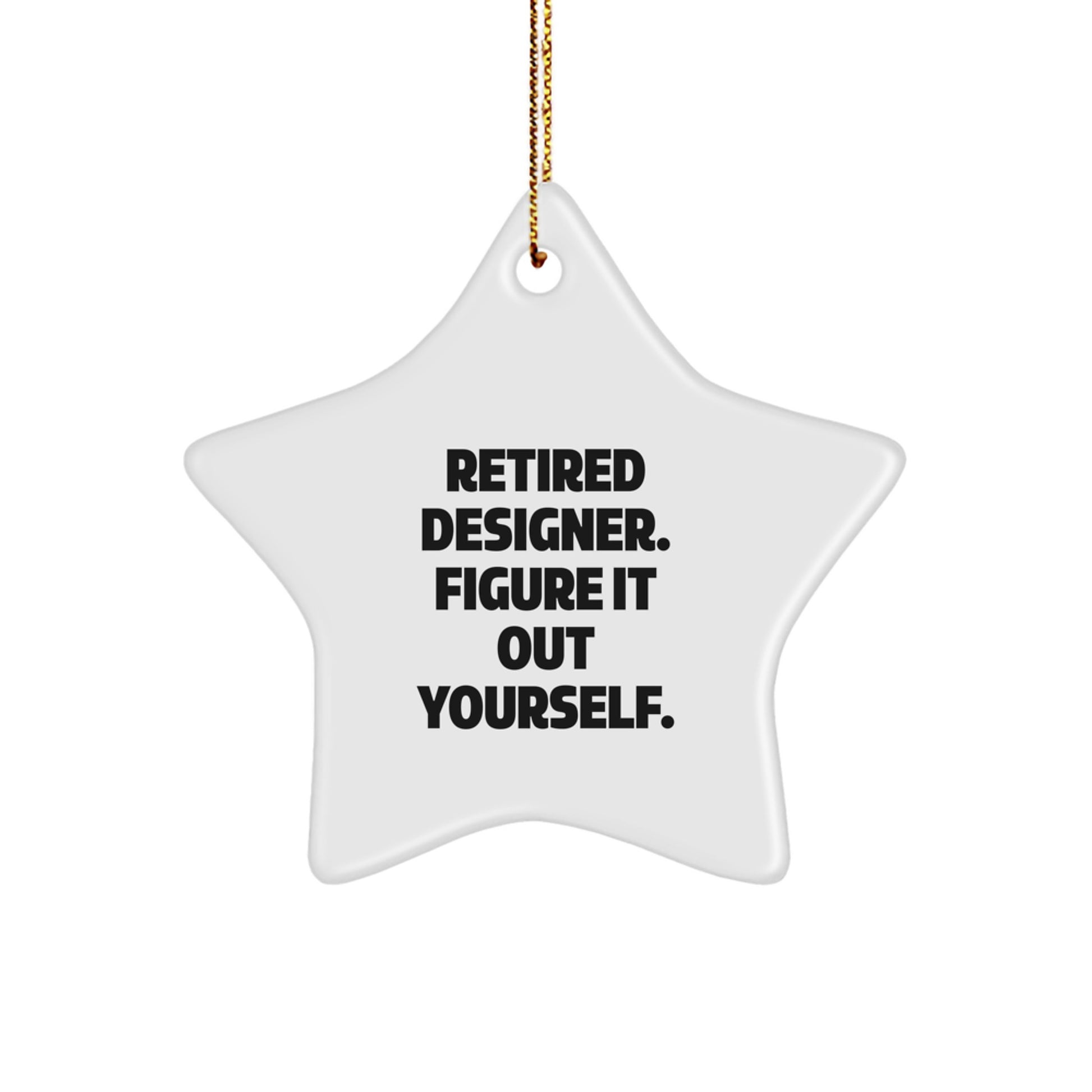 Designer Gifts from Friends - 'Retired Designer. Figure It Out Yourself.' Star Ornament for Christmas Unique Gifts for Designer - Image 1