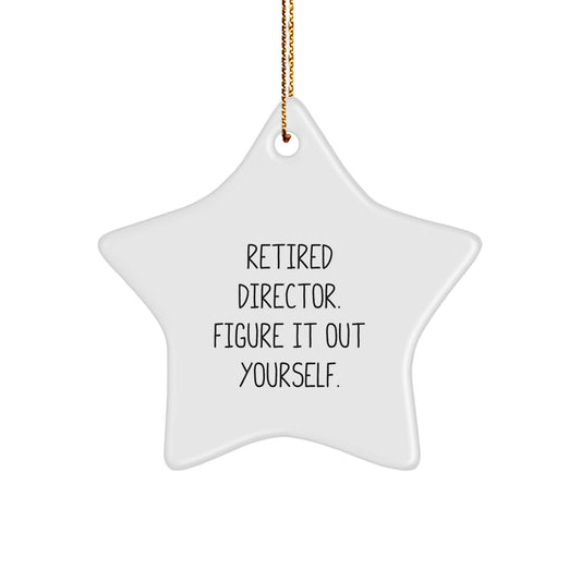 Funny Director Gifts - 'Retired Director. Figure It Out Yourself.' Star Ornament for Christmas, Gifts from Friends to Director, Star Ornament, Director's Gift Ideas - Image 1
