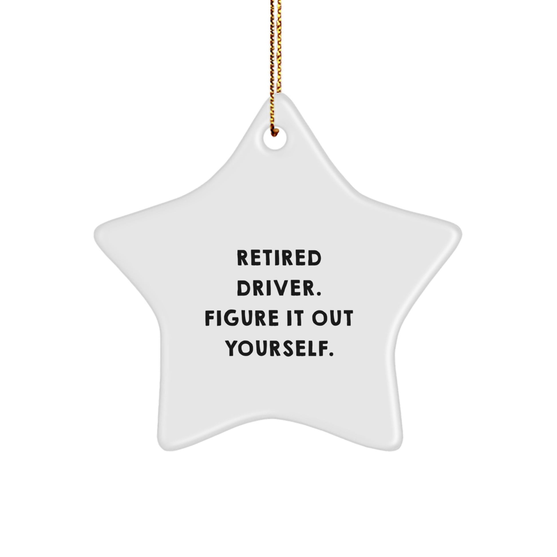 Funny Driver Gifts: Retired Driver Quote Star Ornament, Gifts from Men to Friends, Perfect for Christmas - Image 1