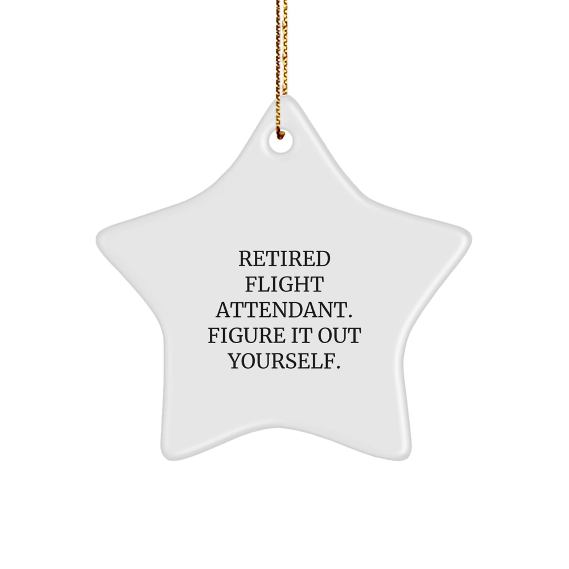 Funny Flight Attendant Gifts for Christmas - 'Retired Flight Attendant. Figure It Out Yourself.' Star Ornament Gifts from Friends, Family, or Coworkers - Image 1