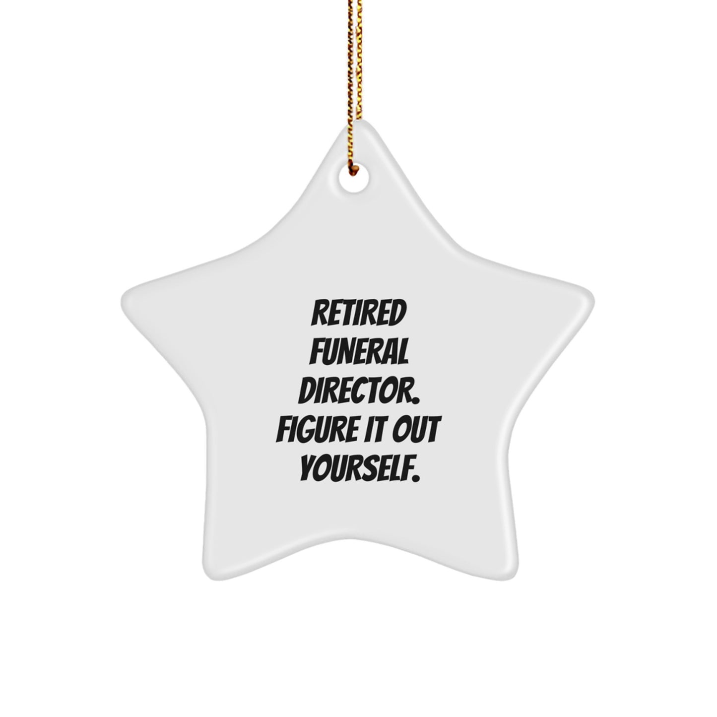 Funeral Director Gifts from Friends, 'Retired Funeral Director. Figure It Out Yourself.' Star Ornament, Christmas Unique Gifts for Men, Women, and Family - Image 1