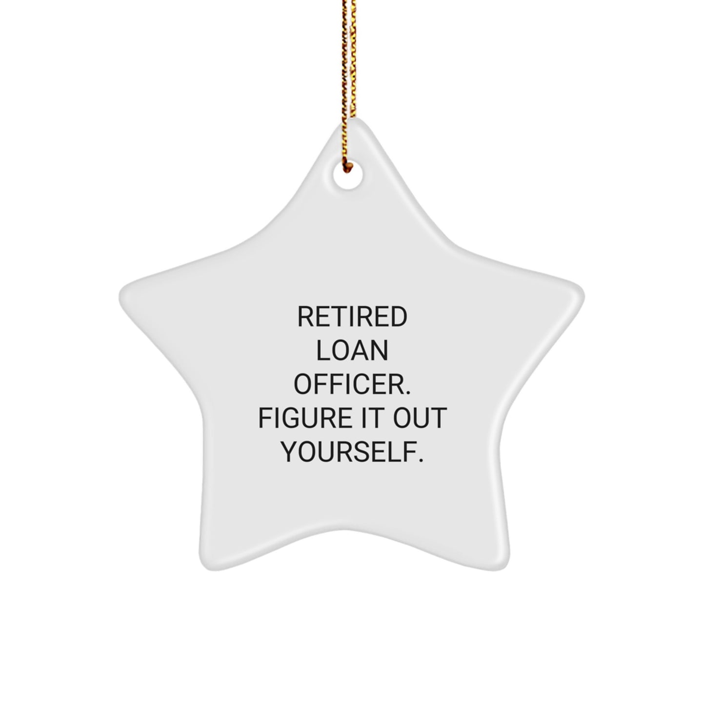 Gifts from Family for Loan Officer Funny Star Ornament, Retired Loan Officer Figure It Out Yourself, Christmas Unique Decorations - White Star Shaped MDF with High-Gloss Finish - Image 1
