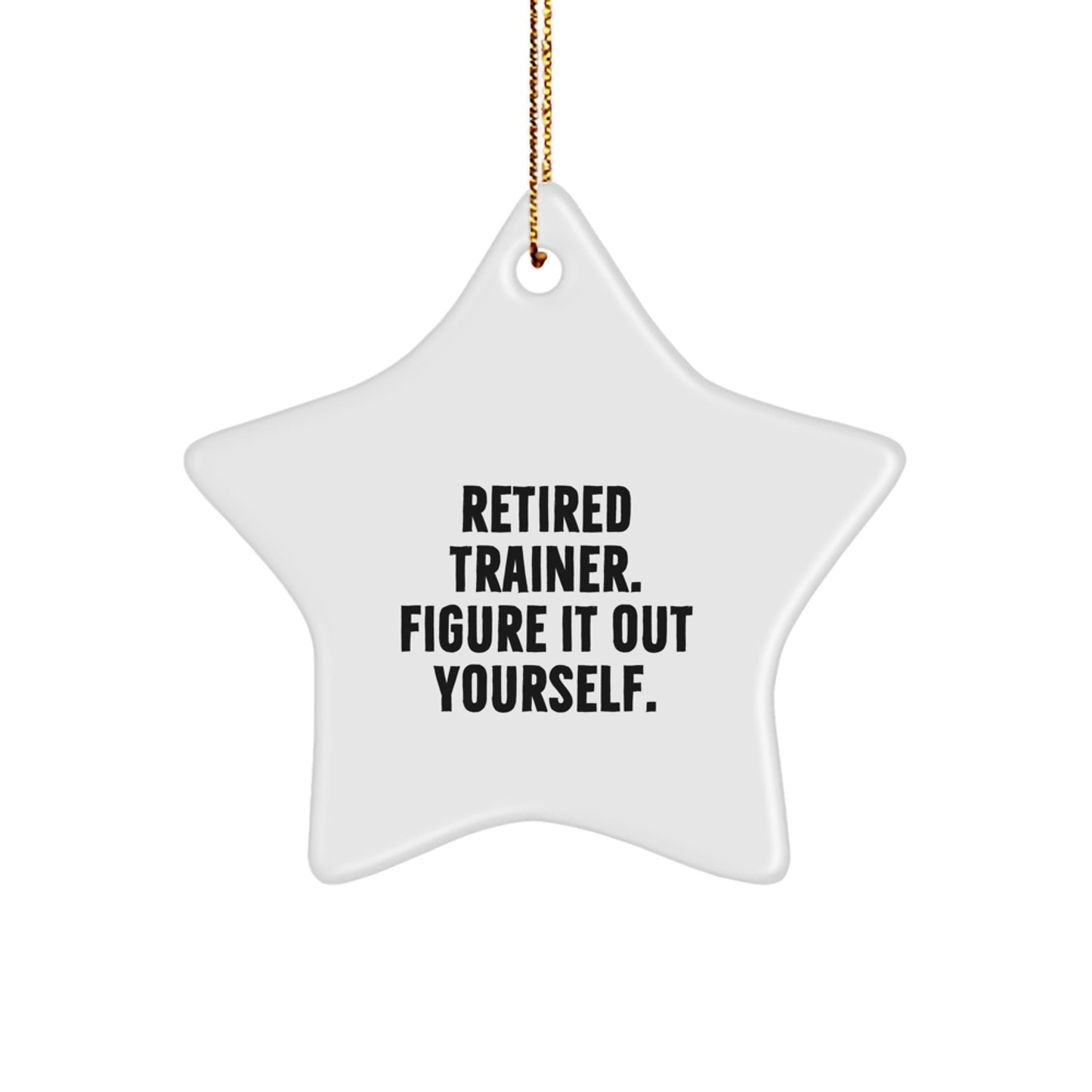 Funny Trainer Gifts, Retired Trainer Quote, Star Ornament for Christmas, 'Figure It Out Yourself', Gifts from Friends, Gifts for Trainers - Image 1