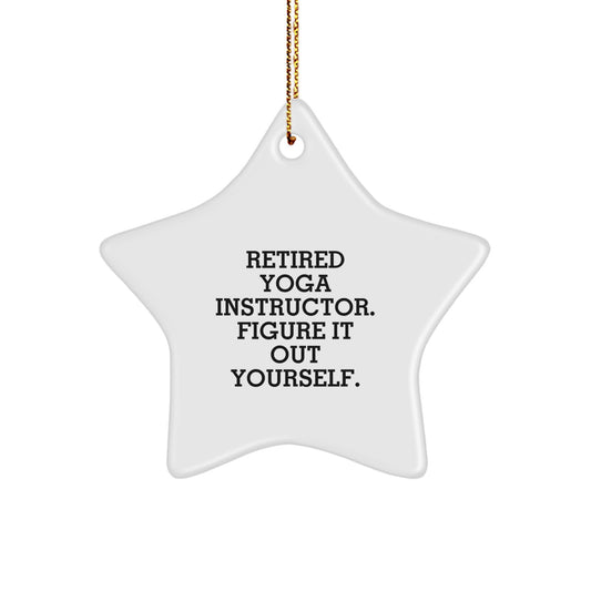 Yoga Instructor Gifts from Friends to Family - Star Ornament with Funny Quote 'Retired Yoga Instructor. Figure It Out Yourself.' for Christmas Decorations - Image 1