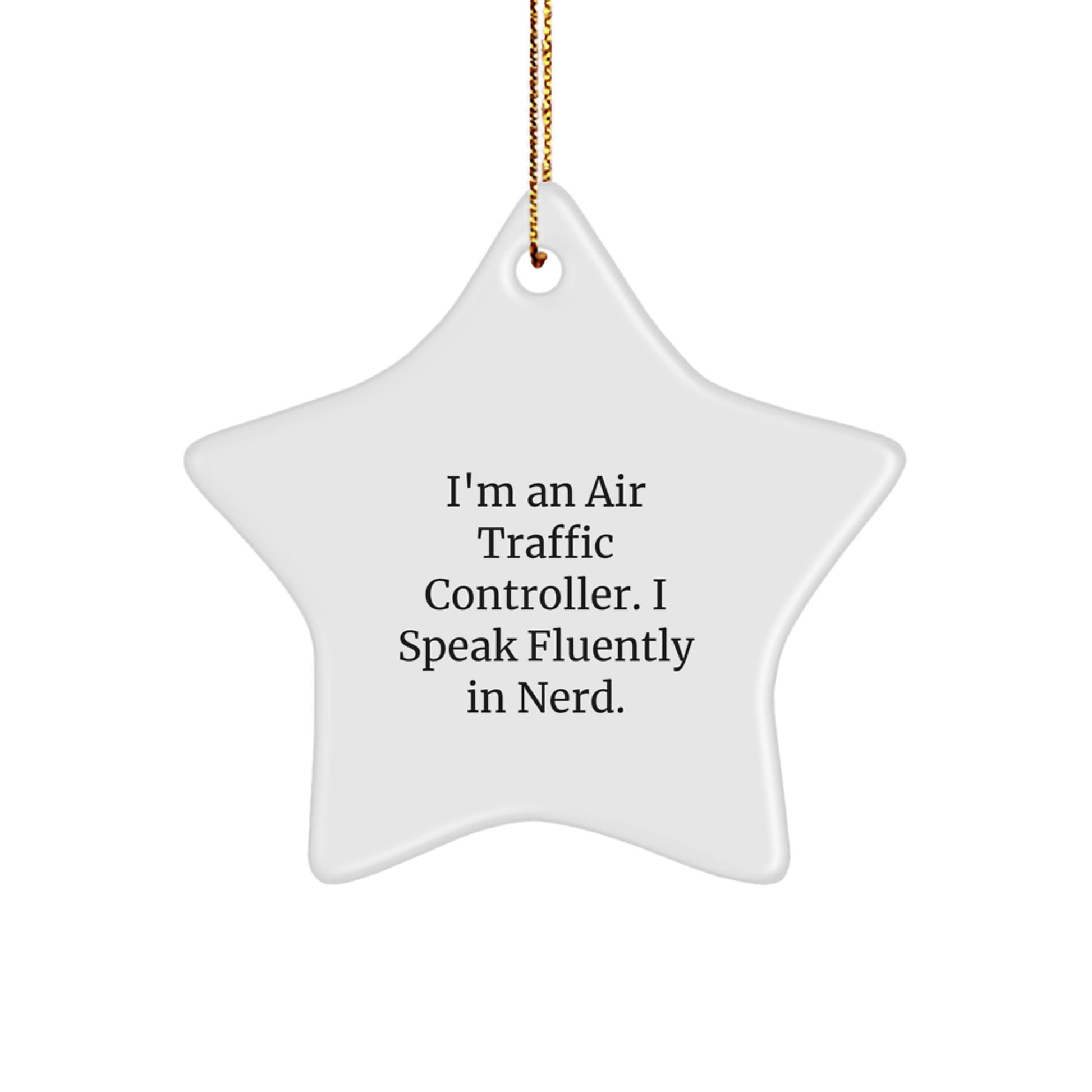 Funny Air Traffic Controller Christmas Unique Gifts from Family - I'm An Air Traffic Controller. I Speak Fluently In genius. Star Ornament for Friends, Coworkers, and Family - Image 1