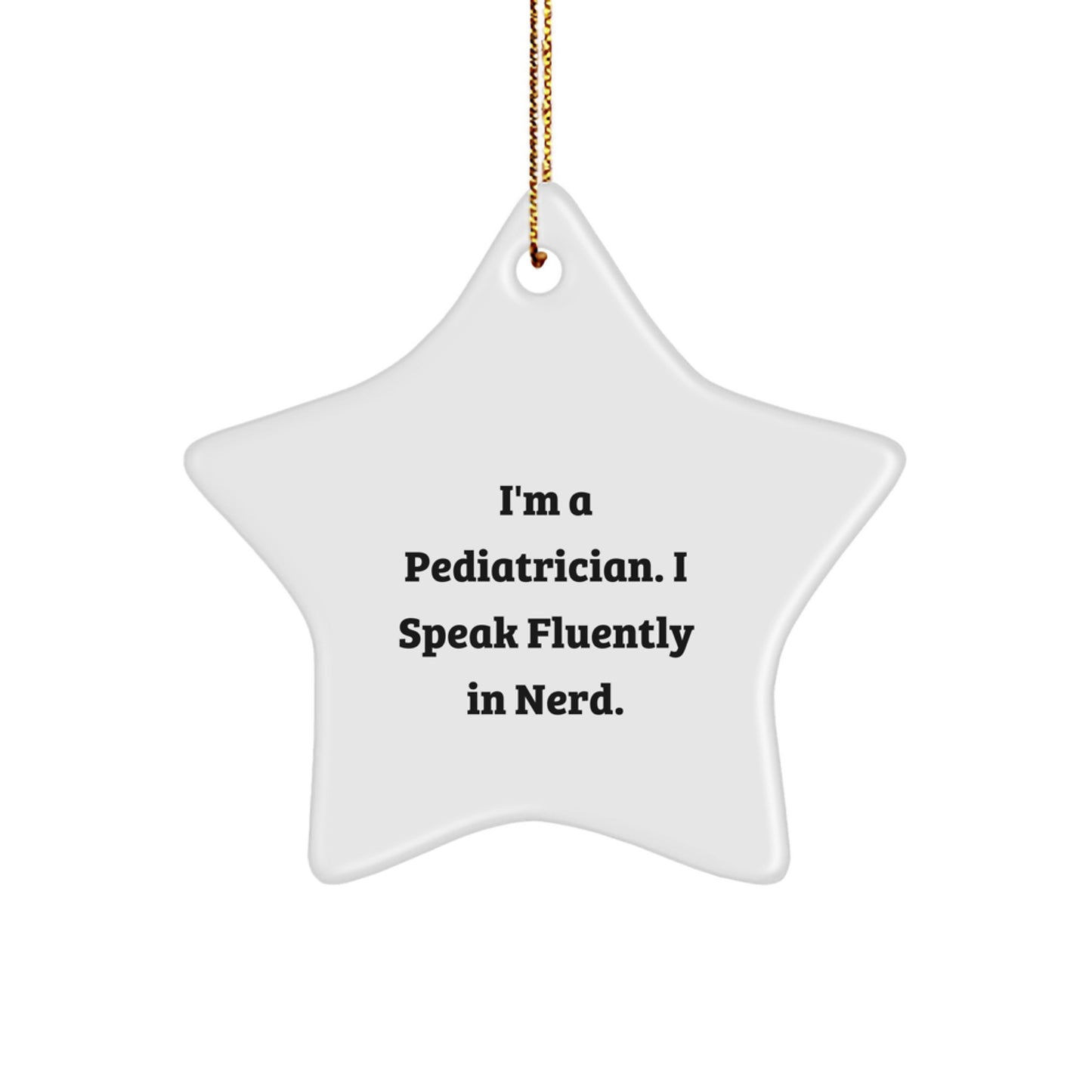 Funny Pediatrician Gifts, 'I'm A Pediatrician. I Speak Fluently In genius.' Star Ornament for Christmas, Gifts from Friends and Family - Image 1