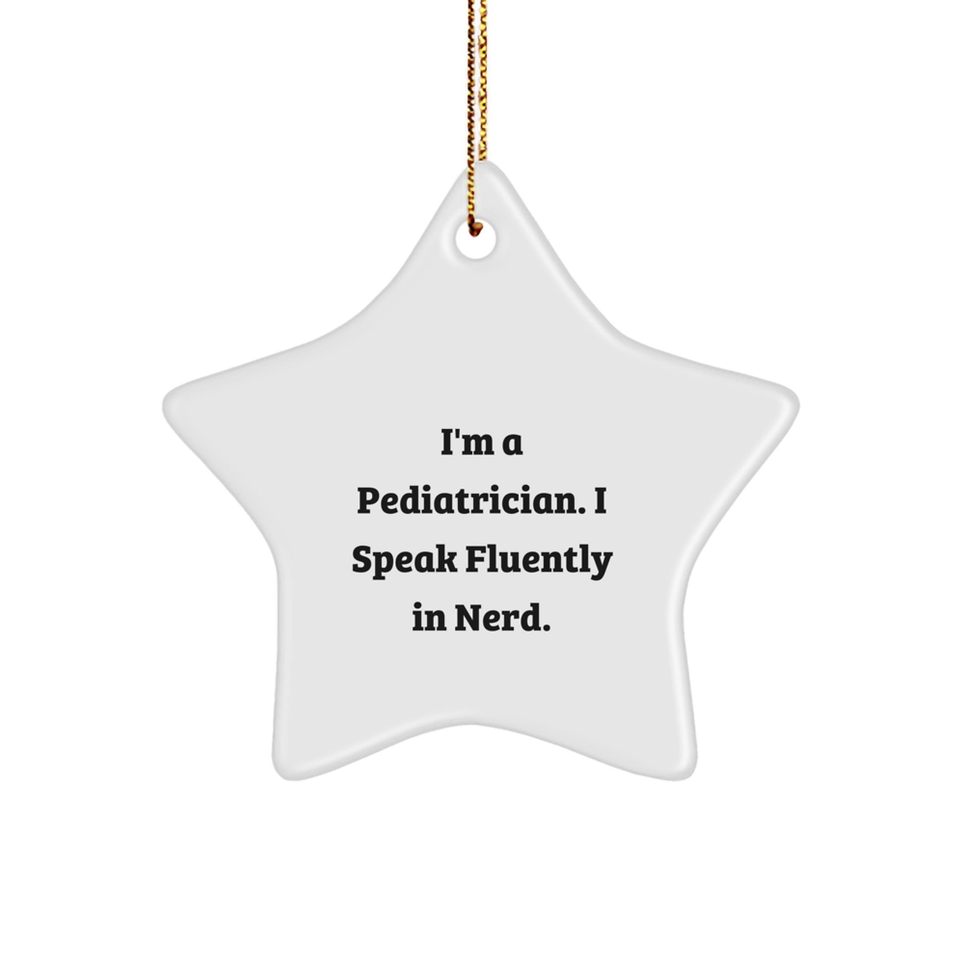 Funny Pediatrician Gifts, 'I'm A Pediatrician. I Speak Fluently In genius.' Star Ornament for Christmas, Gifts from Friends and Family - Image 1