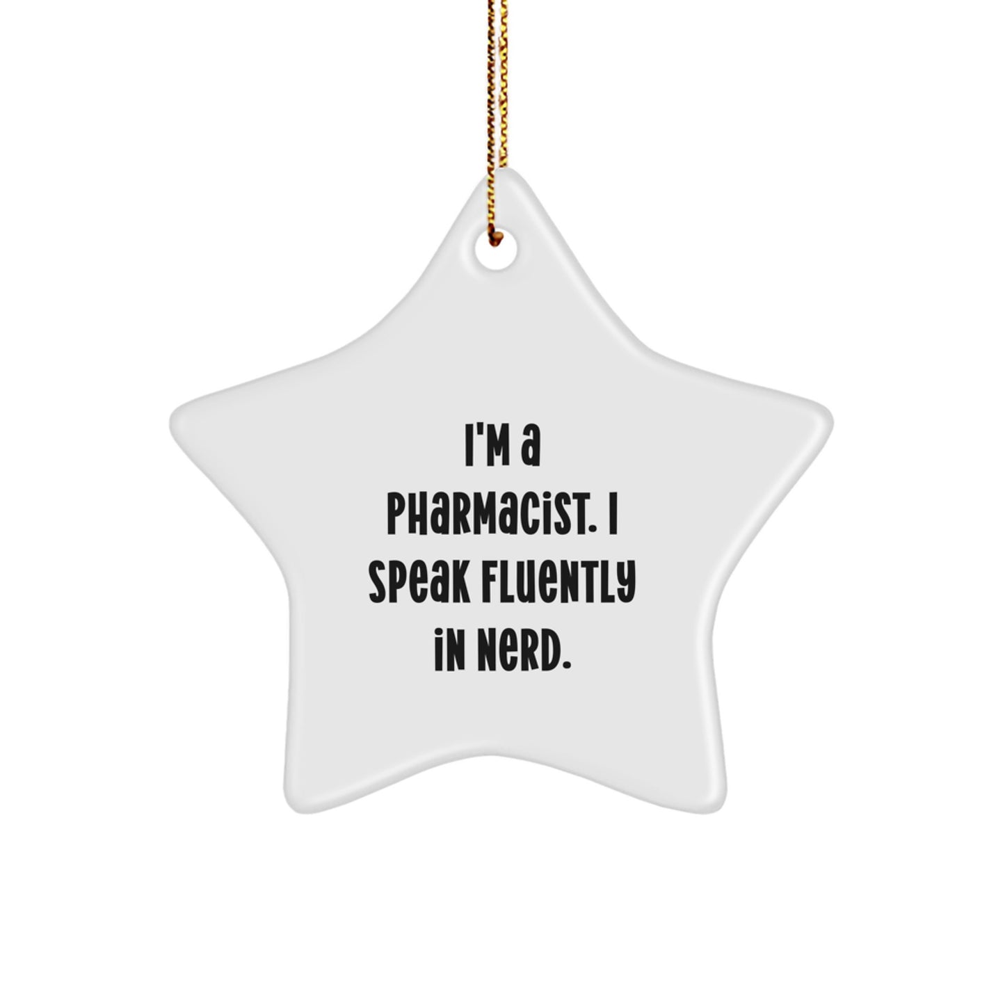 Funny Pharmacist Gifts from Friends, Christmas Unique Star Ornament for Pharmacist Men, I'm A Pharmacist. I Speak Fluently In genius. Star Decorations - Image 1