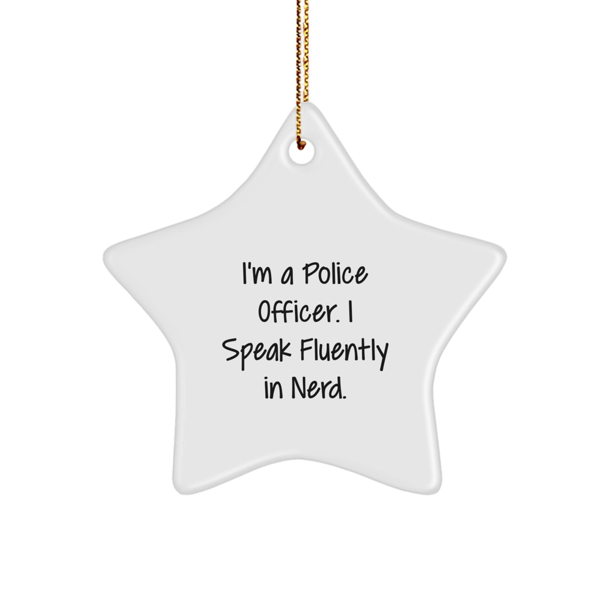 Funny Police Officer Gifts from Men for Christmas Unique Star Ornament with I'm A Police Officer. I Speak Fluently In genius. - Image 1