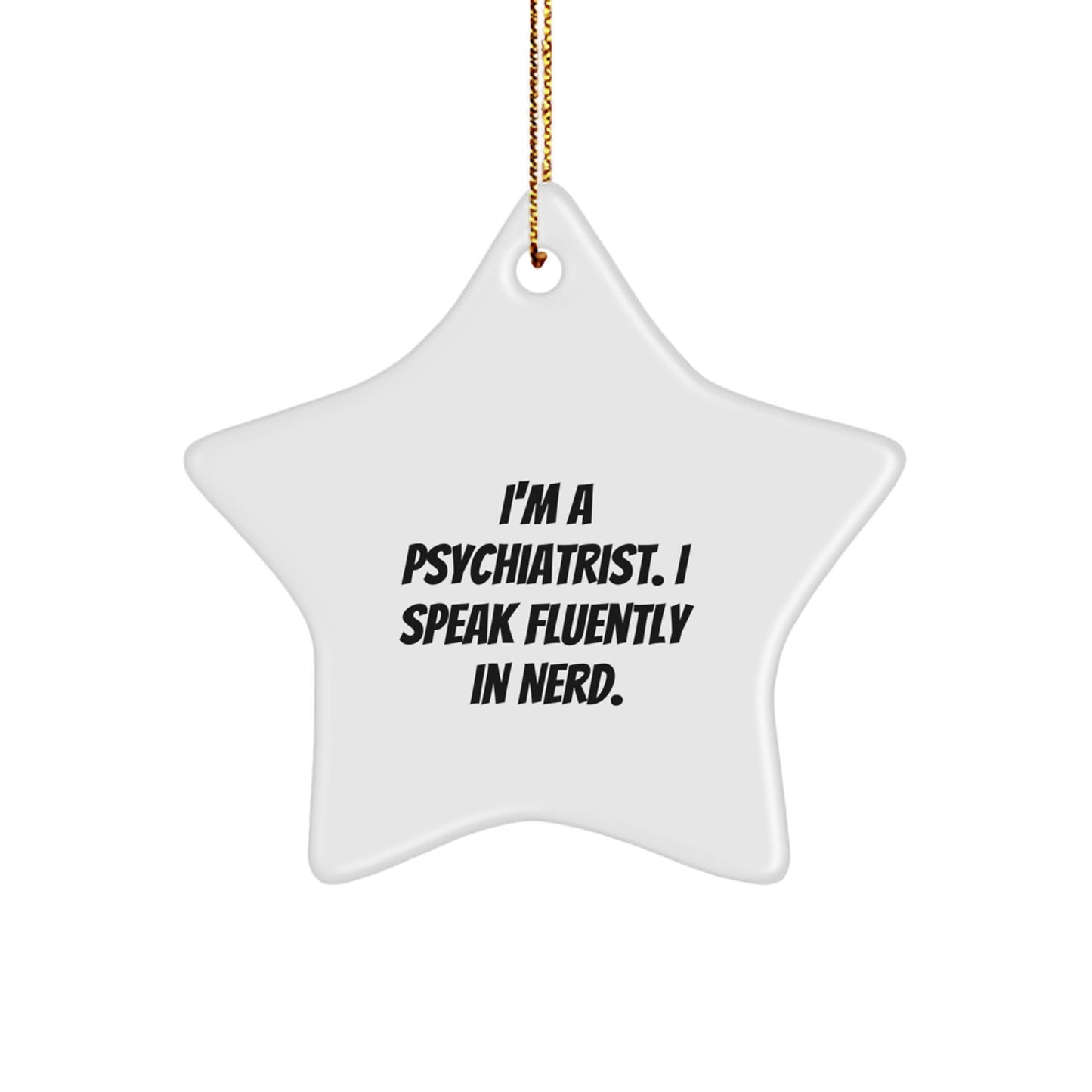 Funny Psychiatrist Gifts from Friends - 'I'm A Psychiatrist. I Speak Fluently In genius.' Star Ornament for Christmas - Image 1