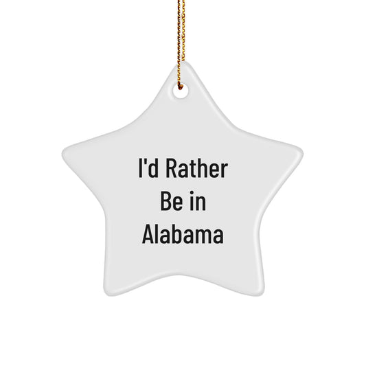 Funny Alabama Star Ornament Gifts from Friends, Family, or Coworkers for Christmas Unique Gifts I'd Rather Be In Alabama - Image 1