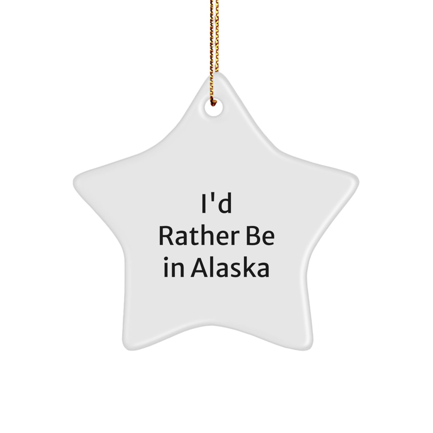 Alaska Star Ornament Gifts from Family, Friends or Coworkers - 'I'd Rather Be In Alaska', Funny Star Shaped Decoration for Christmas - Image 1