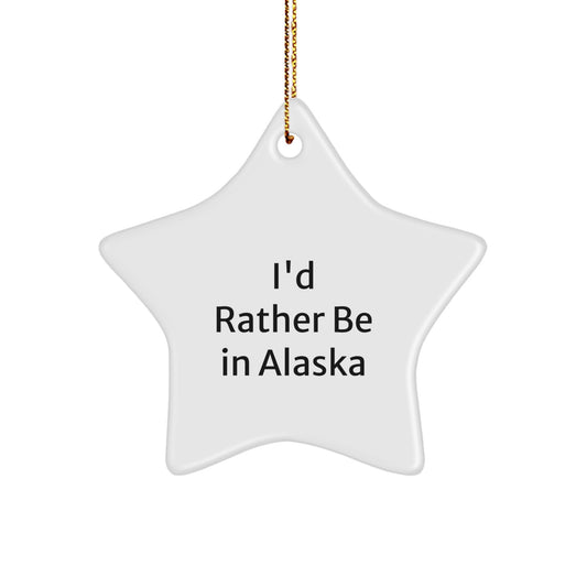 Alaska Star Ornament Gifts from Family, Friends or Coworkers - 'I'd Rather Be In Alaska', Funny Star Shaped Decoration for Christmas - Image 1