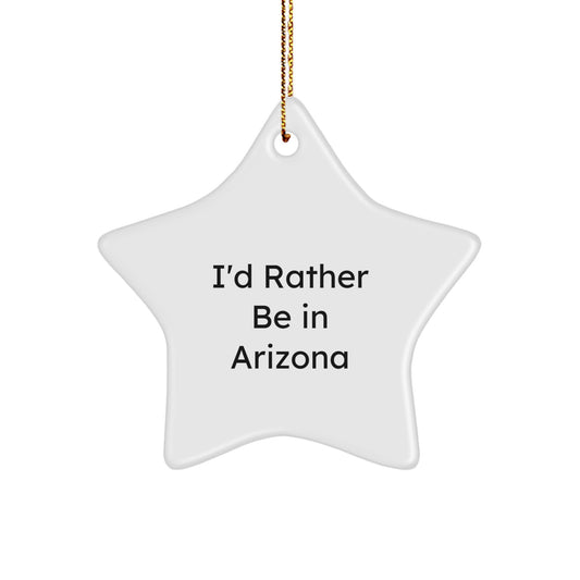 Funny Gift for Arizona Lovers - 'I'd Rather Be In Arizona' Star Ornament, Perfect Christmas Unique Gifts for Friends, Family, or Coworkers from Men or Women - Image 1