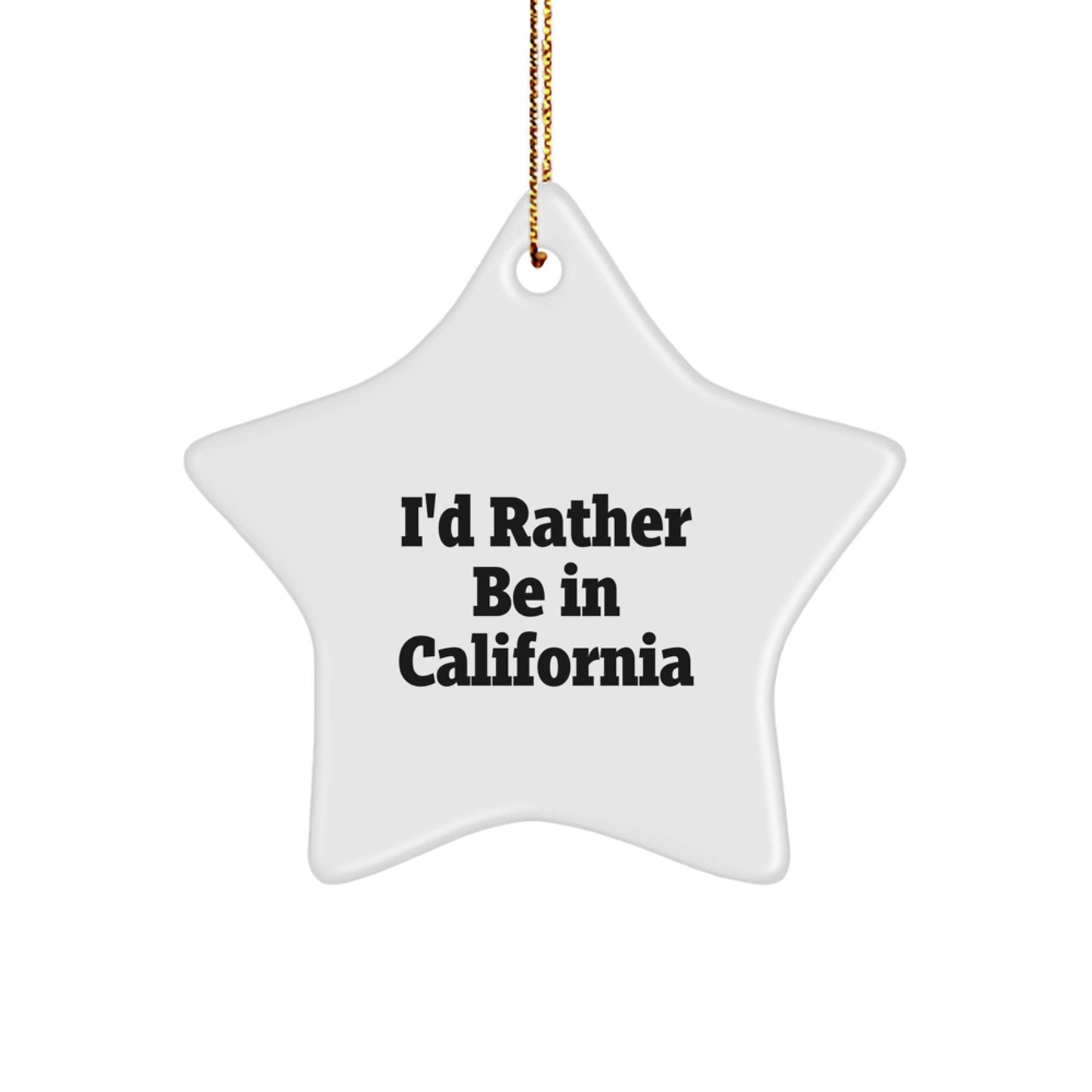 Funny California Star Ornament Gifts from Men to Friends, I'd Rather Be In California Christmas Unique Gifts - Image 1