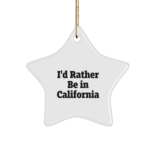 Funny California Star Ornament Gifts from Men to Friends, I'd Rather Be In California Christmas Unique Gifts - Image 1
