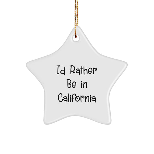 California Star Ornament, Funny Gifts from Friends to California Lovers, I'd Rather Be In California Christmas Decorations - Image 1