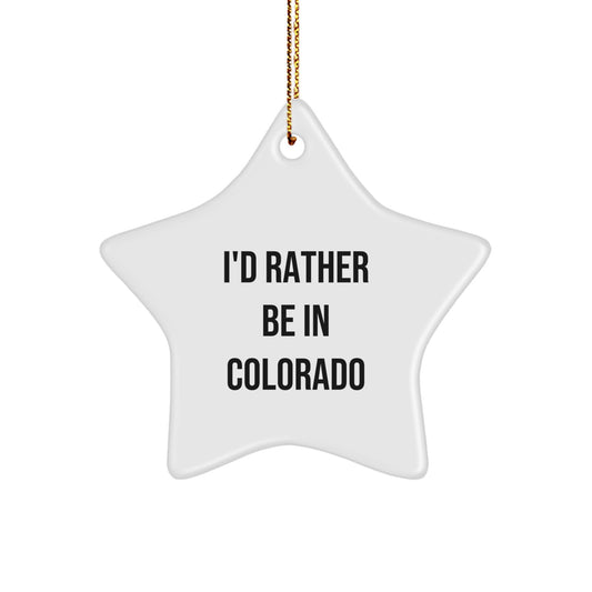 Colorado Star Ornament Funny Gift from Friends and Family for Colorado Lovers I'd Rather Be In Colorado Christmas Unique Gifts - Image 1