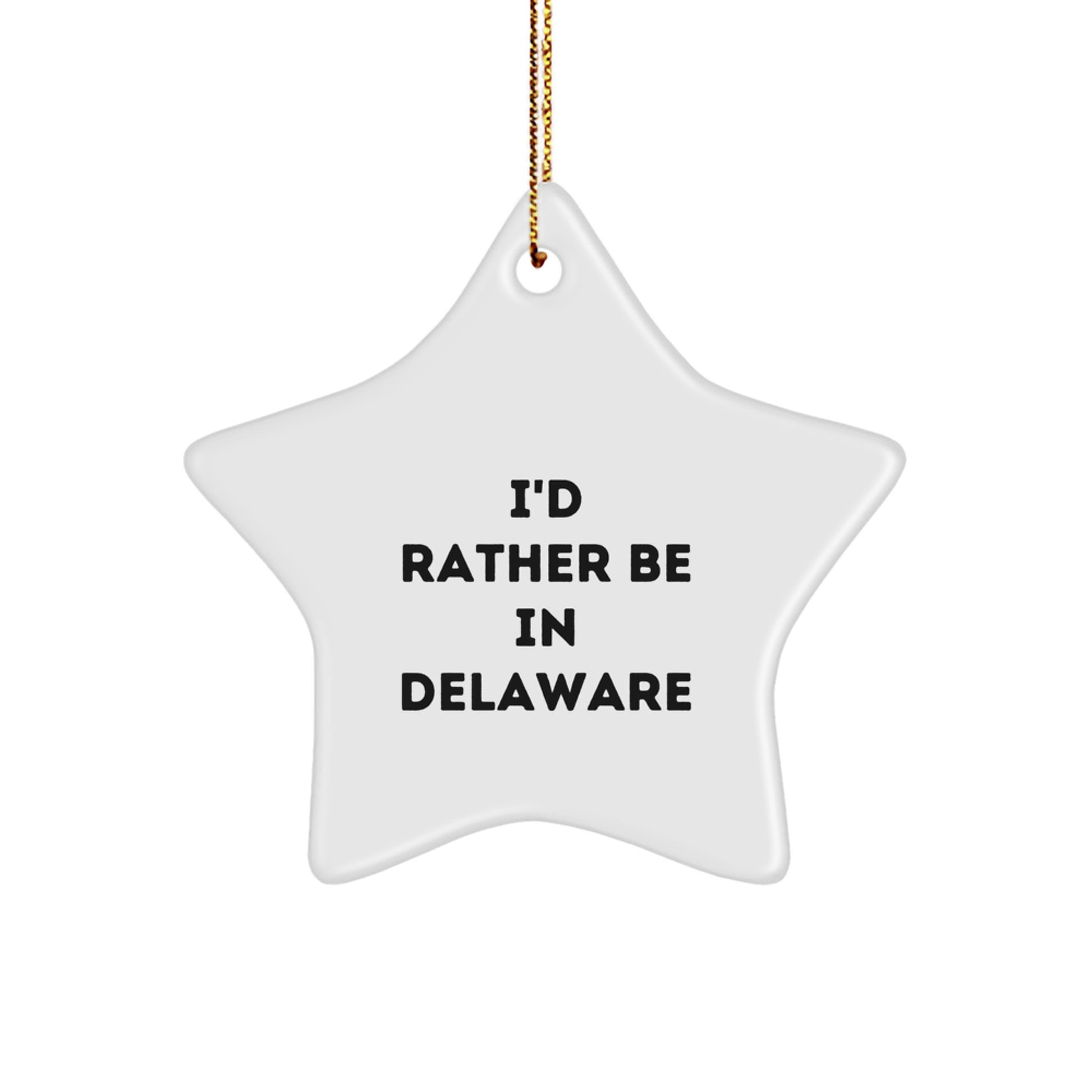 I'd Rather Be In Delaware Star Ornament, Funny Quote Gifts from Friends to Delaware Lovers, Unique Christmas Unique Gifts for Men and Women - Image 1