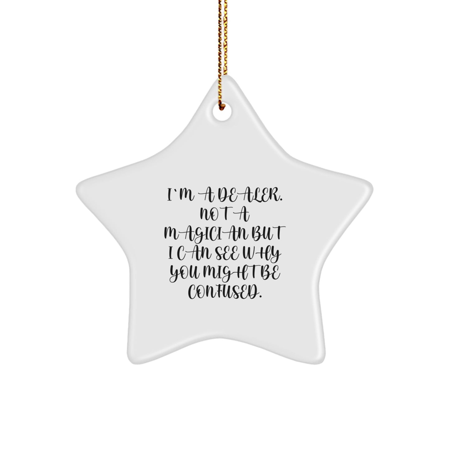Gifts from Friends for Dealers - I'm A Dealer Star Ornament, Funny Quote, Christmas Decoration - Image 1