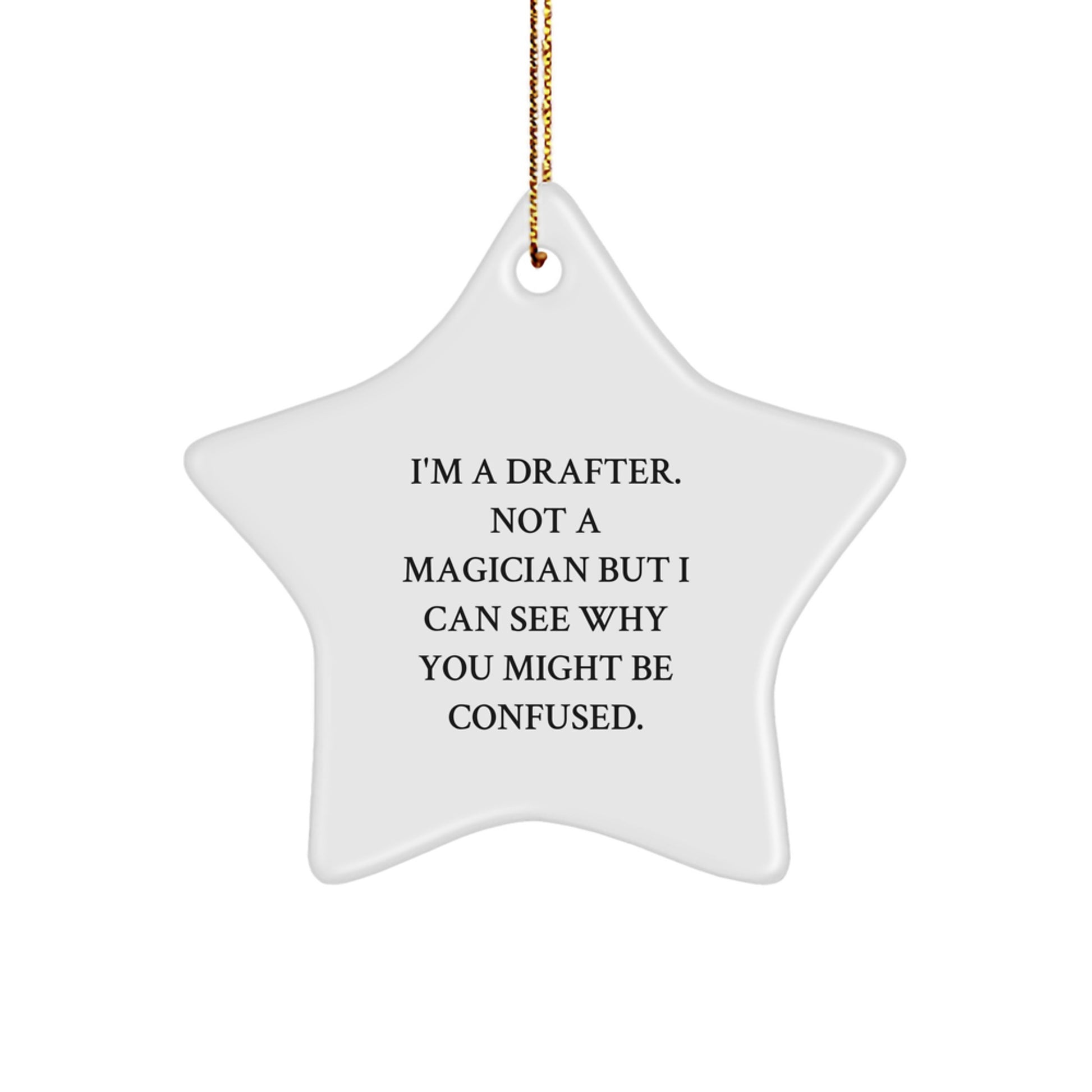 Funny Drafter Gifts from Friends, Christmas Star Ornament, I'm A Drafter. Not A Magician But I Can See Why You Might Be Confused. Decor, Drafter Star Ornament - Image 1