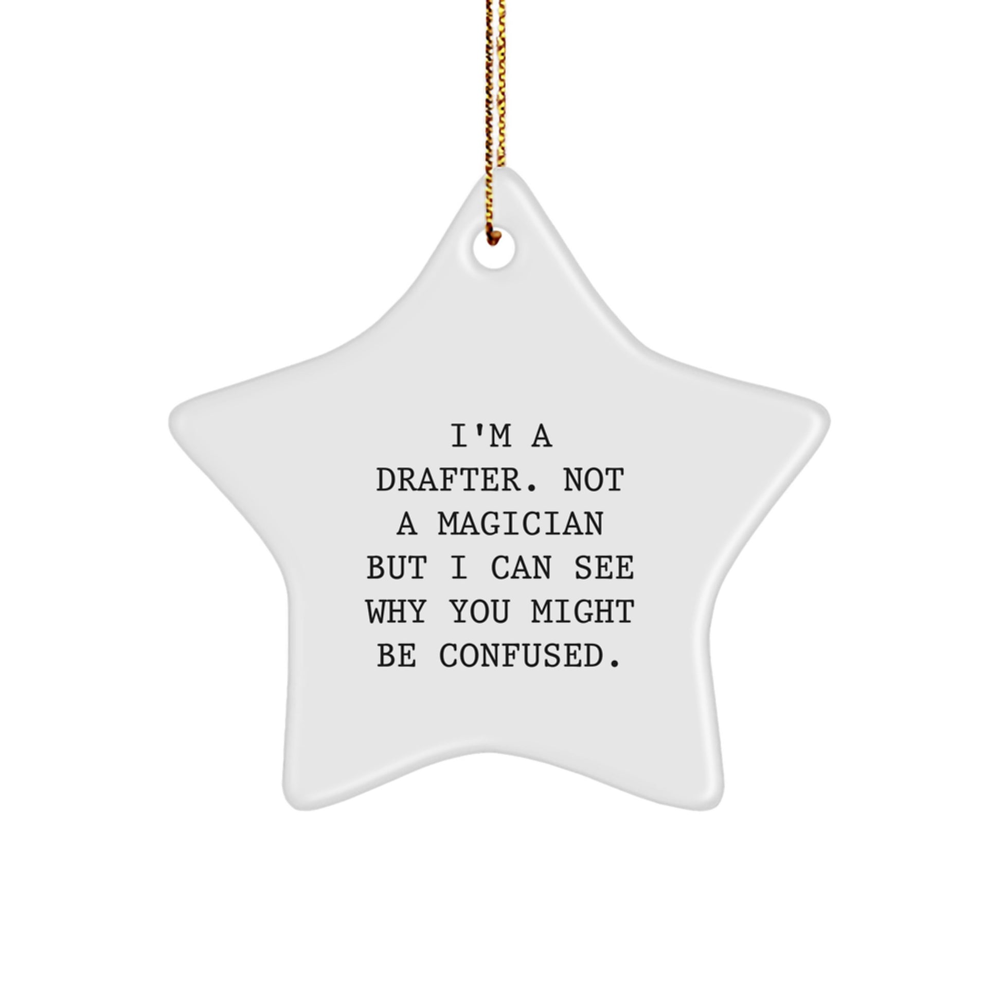 Funny Drafter Gifts from Friends - Christmas Unique Star Ornament for Drafter Men - I'm A Drafter. Not A Magician But I Can See Why You Might Be Confused. - Image 1