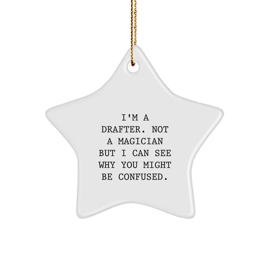 Funny Drafter Gifts from Friends - Christmas Unique Star Ornament for Drafter Men - I'm A Drafter. Not A Magician But I Can See Why You Might Be Confused. - Image 1
