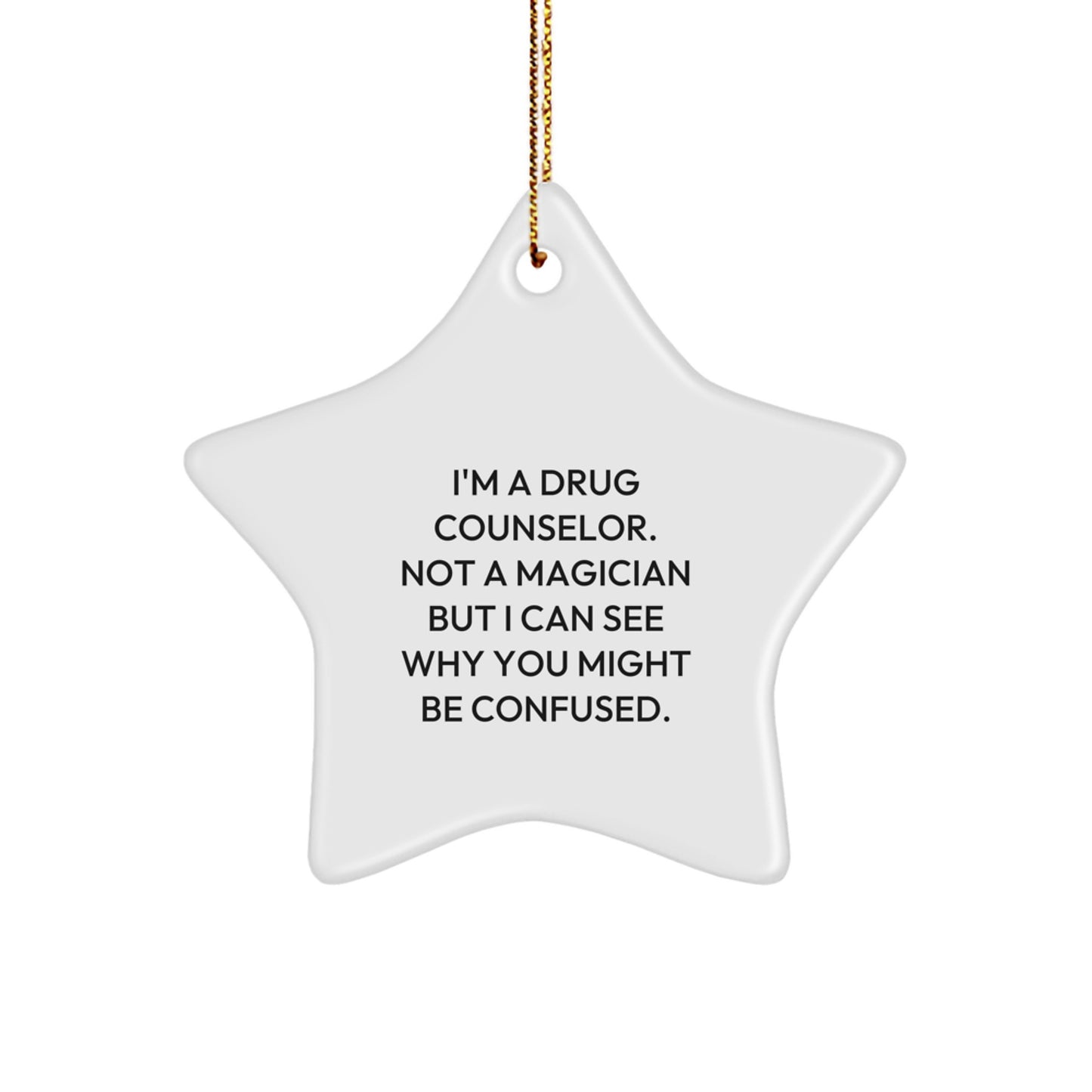Funny Drug Counselor Star Ornament Gift for Christmas from Friends or Family - 'I'm A Drug Counselor, Not A Magician' - White Star Shaped MDF with Gold Cord - Image 1