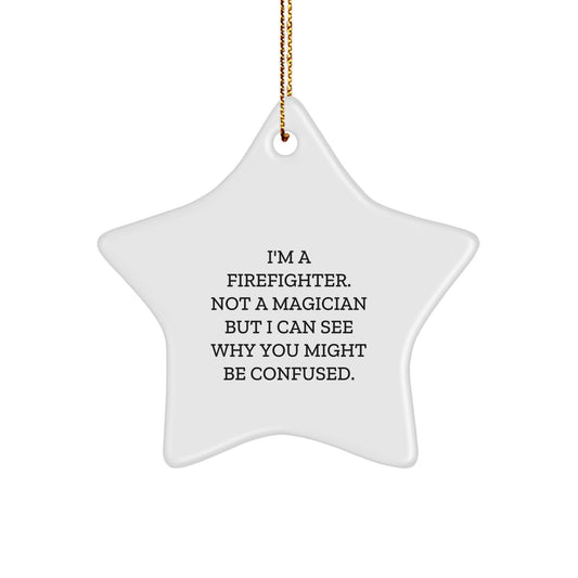 Funny Firefighter Gifts for Him Star Ornament - 'I'm A Firefighter Not A Magician' MDF Wood with Gold Cord, Christmas Unique Gifts from Men - Image 1