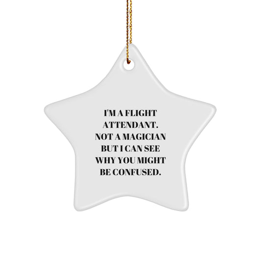 Funny Flight Attendant Christmas Unique Gifts from Friends - Flight Attendant Star Ornament, Quote 'I'm A Flight Attendant. Not A Magician But I Can See Why You Might Be Confused.' - Image 1